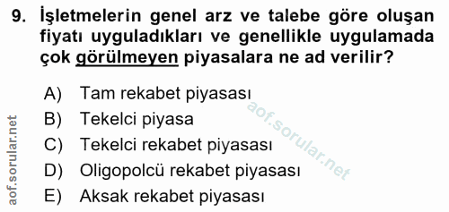 9. soru: İşletmelerin genel arz ve talebe göre oluşan fiyatı uyguladıkları ve genellikle uygulamada çok görülmeyen piyasalara…