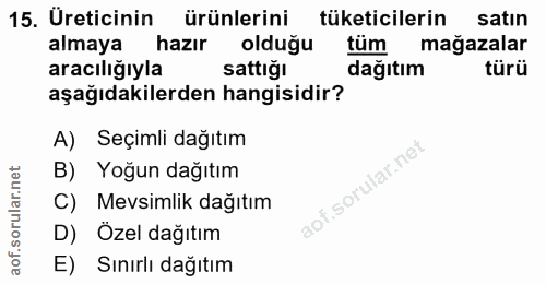 15. soru: Üreticinin ürünlerini tüketicilerin satın almaya hazır olduğu tum mağazalar aracılığıyla sattigı dağıtım türü aşağıda…