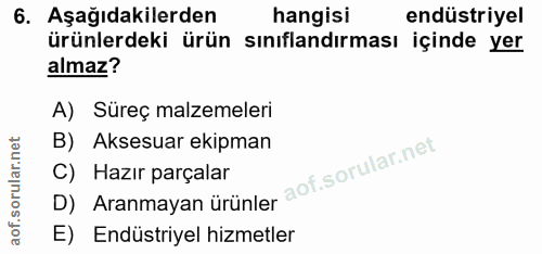 6. soru: Aşağıdakilerden hangisi endüstriyel ürünlerdeki ürün sınıflandırması içinde yer almaz? A) Süreç malzemeleri B) Aksesu…