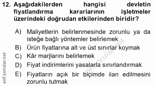 12. soru: Aşağıdakilerden hangisi devletin fiyatlandırma kararlarının işletmeler üzerindeki doğrudan etkilerinden biridir? A) M…