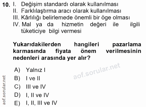 10. soru: I. Değişim standardı olarak kullanılması II. Farklılaştırma aracı olarak kullanılması III. Kârlılığı belirlemede önem…