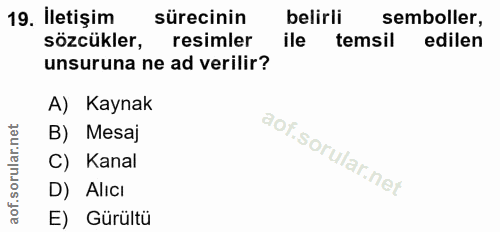 19. soru: İletişim sürecinin belirli semboller, sözcükler, resimler ile temsil edilen unsuruna ne ad verilir? A) Kaynak B) Mesa…