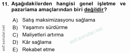 11. soru: Aşağıdakilerden hangisi genel işletme ve pazarlama amaçlarından biri değildir? A) Satış maksimizasyonu sağlama B) Yaş…
