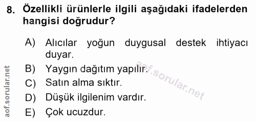 8. soru: Özellikli ürünlerle ilgili aşağıdaki ifadelerden hangisi doğrudur? A) Alıcılar yoğun duygusal destek ihtiyacı duyar.…