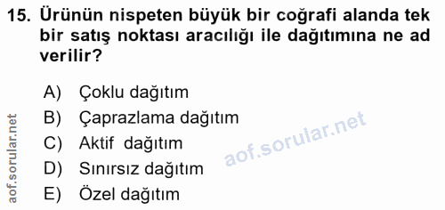 15. soru: Ürünün nispeten büyük bir coğrafi alanda tek bir satış noktası aracılığı ile dağıtımına ne ad verilir? A) Çoklu dağıt…
