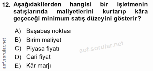 12. soru: Aşağıdakilerden hangisi bir işletmenin satışlarında maliyetlerini kurtarıp kâra geçeceği minimum satış düzeyini göste…