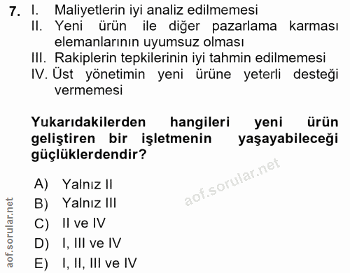 7. soru: l. Maliyetlerin iyi analiz edilmemesi II. Yeni ürün ile diğer pazarlama karması elemanlarının uyumsuz olması III. Rak…