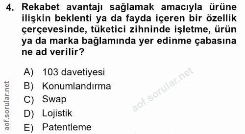4. soru: Rekabet avantajı sağlamak amacıyla ürüne ilişkin beklenti ya da fayda içeren bir özellik çerçevesinde, tüketici zihni…