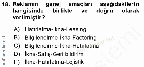 18. soru: Reklamın genel amaçları aşağıdakilerin hangisinde birlikte ve doğru olarak verilmiştir? A) Hatırlatma-ikna-Leasing B)…