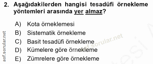 2. soru: Aşağıdakilerden hangisi tesadüfi örnekleme yöntemleri arasında yer almaz? A) Kota örneklemesi B) Sistematik örnekleme…