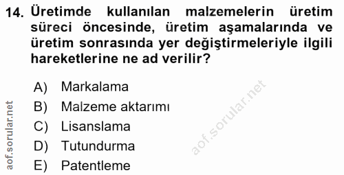 14. soru: Üretimde kullanılan malzemelerin üretim süreci öncesinde, üretim aşamalarında ve üretim sonrasında yer değiştirmeleri…