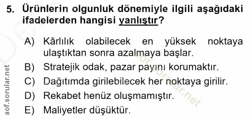 5. soru: Ürünlerin olgunluk dönemiyle ilgili aşağıdaki ifadelerden hangisi yanlıştır? A) Kârlılık olabilecek en yüksek noktaya…
