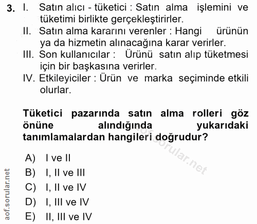 3. soru: I. Satın alıcı - tüketici : Satın alma işlemini ve tüketimi birlikte gerçekleştirirler. II. Satın alma kararını veren…