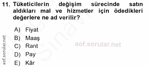 11. soru: Tüketicilerin değişim sürecinde satın aldıkları mal ve hizmetler için ödedikleri değerlere ne ad verilir? A) Fiyat B)…
