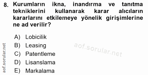 8. soru: Kurumların ikna, inandırma ve tanıtma tekniklerini kullanarak karar aliciların kararlarını etkilemeye yönelik girişim…