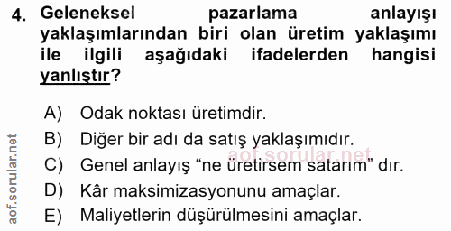 4. soru: Geleneksel pazarlama anlayışı yaklaşımlarından biri olan üretim yaklaşımı ile ilgili aşağıdaki ifadelerden hangisi ya…