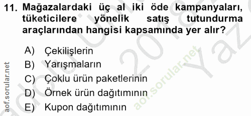 11. soru: Mağazalardaki üç al iki öde kampanyaları, tüketicilere yönelik satış tutundurma araçlarından hangisi kapsamında yer a…