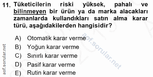 11. soru: Tüketicilerin riski yüksek, pahalı ve bilinmeyen bir ürün ya da marka alacakları zamanlarda kullandıkları satın alma…