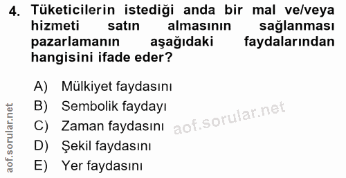 4. soru: Tüketicilerin istediği anda bir mal ve/veya hizmeti satın almasının saglanması pazarlamanın aşağıdaki faydalarından h…