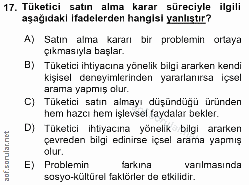17. soru: Tüketici satın alma karar süreciyle ilgili aşağıdaki ifadelerden hangisi yanlıştır? A) Satın alma kararı bir problemi…