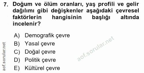 7. soru: Doğum ve ölüm oranları, yaş profili ve gelir dağılımı gibi değişkenler aşağıdaki çevresel faktörlerin hangisinin başl…