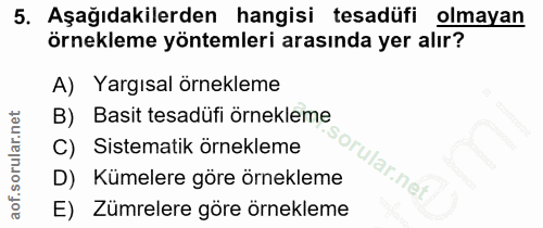 5. soru: Aşağıdakilerden hangisi tesadüfi olmayan örnekleme yöntemleri arasında yer alır? A) Yargısal örnekleme B) Basit tesad…