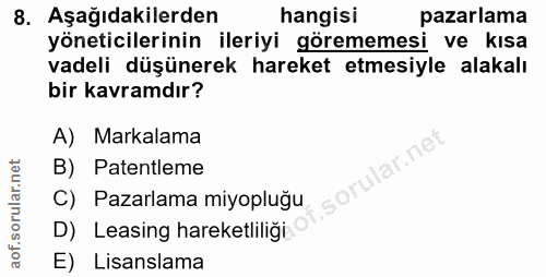 8. soru: Aşağıdakilerden hangisi pazarlama yöneticilerinin ileriyi görememesi ve kısa vadeli düşünerek hareket etmesiyle alaka…