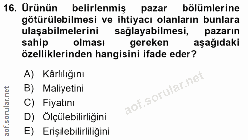 16. soru: Ürünün belirlenmiş pazar bölümlerine götürülebilmesi ve ihtiyacı olanların bunlara ulaşabilmelerini sağlayabilmesi, p…