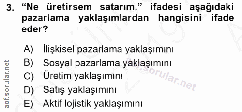 3. soru: "Ne üretirsem satarım." ifadesi aşağıdaki pazarlama yaklaşımlardan hangisini ifade eder? A) ilişkisel pazarlama yakla…
