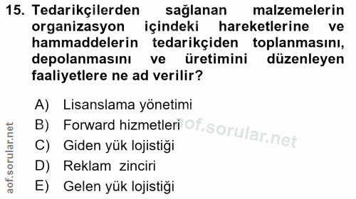 15. soru: Tedarikçilerden sağlanan malzemelerin organizasyon içindeki hareketlerine ve hammaddelerin tedarikçiden toplanmasını,…