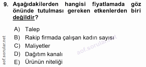 9. soru: Aşağıdakilerden hangisi fiyatlamada göz önünde tutulması gereken etkenlerden biri değildir? A) Talep B) Rakip firmada…