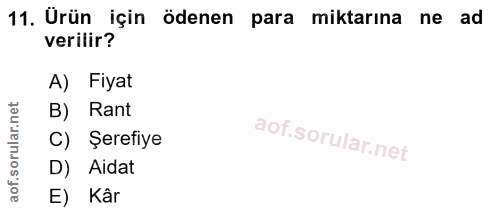 11. soru: Ürün için ödenen para miktarına ne ad verilir? A) Fiyat lar.net B) Rant C) Şerefiye aof.s D) Aidat E) Kâr