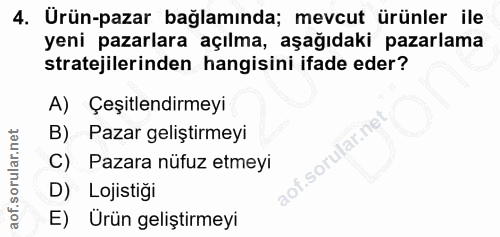 4. soru: Ürün-pazar bağlamında; mevcut ürünler ile yeni pazarlara açılma, aşağıdaki pazarlama stratejilerinden hangisini ifade…