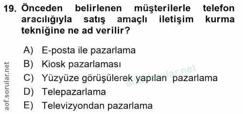 19. soru: Önceden belirlenen müşterilerle telefon aracılığıyla satış amaçlı iletişim kurma tekniğine ne ad verilir? A) E-posta…