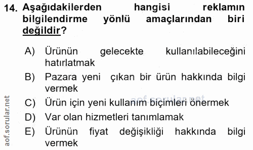 14. soru: Aşağıdakilerden hangisi reklamın bilgilendirme yönlü amaçlarından biri değildir? A) Urünün gelecekte kullanılabileceg…