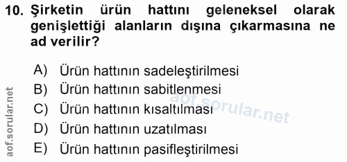 10. soru: Şirketin ürün hattını geleneksel olarak genişlettiği alanların dışına çıkarmasına ne ad verilir? A) Ürün hattının sad…