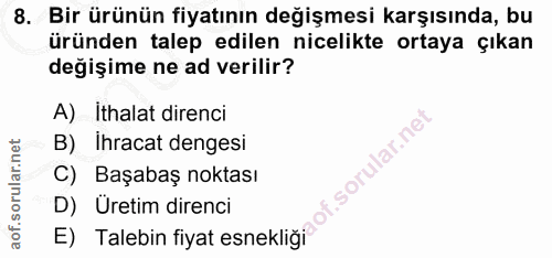 8. soru: Bir ürünün fiyatının değişmesi karşısında, bu üründen talep edilen nicelikte ortaya çıkan değişime ne ad verilir? A)…