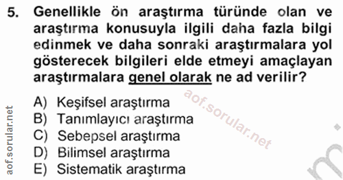 5. soru: Genellikle ön araştırma türünde olan ve araştırma konusuyla ilgili daha fazla bilgi edinmek ve daha sonraki araştırma…