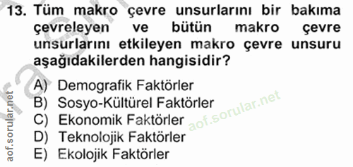 13. soru: Tüm makro çevre unsurlarını bir bakıma çevreleyen ve bütün makro çevre unsurlarını etkileyen makro çevre unsuru aşağı…
