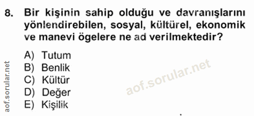 8. soru: Bir kişinin sahip olduğu ve davranışlarını yönlendirebilen, sosyal, kültürel, ekonomik ve manevi ögelere ne ad verilm…
