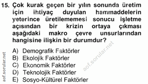 15. soru: Çok kurak geçen bir yılın sonunda üretim için ihtiyaç duyulan hammaddelerin yeterince üretilememesi sonucu işletme aç…