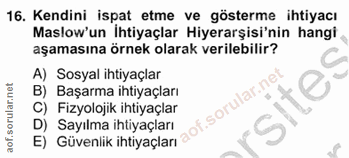 16. soru: Kendini ispat etme ve gösterme ihtiyacı Maslow'un Ihtiyaçlar Hiyerarşisi'nin hangi aşamasına örnek olarak verilebilir…