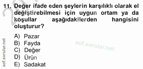 11. soru: Değer ifade eden şeylerin karşılıklı olarak el değiştirebilmesi için uygun ortam ya da koşullar aşağıdakilerden hangi…