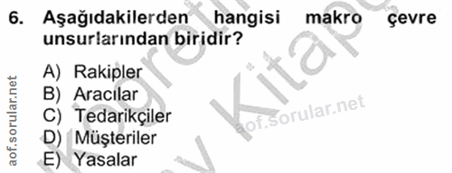 6. soru: Aşağıdakilerden hangisi makro çevre unsurlarından biridir? A) Rakipler B) Aracılar kof. C) Tedarikçiler D) Müşteriler…