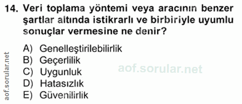 14. soru: Veri toplama yöntemi veya aracının benzer şartlar altında istikrarlı ve birbiriyle uyumlu sonuçlar vermesine ne denir…