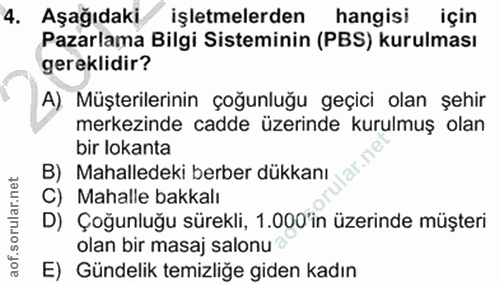 4. soru: Aşağıdaki işletmelerden hangisi için Pazarlama Bilgi Sisteminin (PBS) kurulması gereklidir? A) Müşterilerinin çoğunlu…