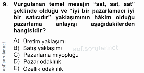9. soru: Vurgulanan temel mesajın "sat, sat, sat" şeklinde olduğu ve "iyi bir pazarlamacı iyi bir satıcıdır" yaklaşımının hâki…