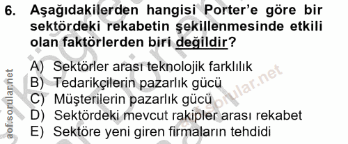 6. soru: Aşağıdakilerden hangisi Porter'e göre bir sektördeki rekabetin şekillenmesinde etkili olan faktörlerden biri değildir…