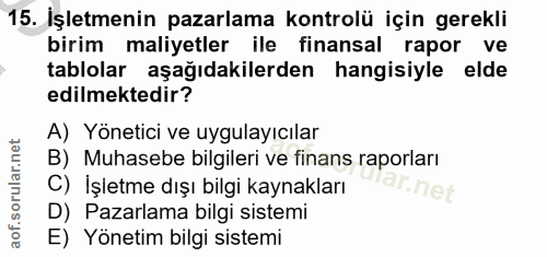 15. soru: İşletmenin pazarlama kontrolü için gerekli birim maliyetler ile finansal rapor ve tablolar aşağıdakilerden hangisiyle…
