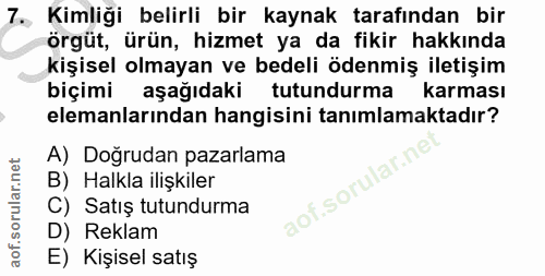 7. soru: Kimliği belirli bir kaynak tarafından bir örgüt, ürün, hizmet ya da fikir hakkında kişisel olmayan ve bedeli ödenmiş…
